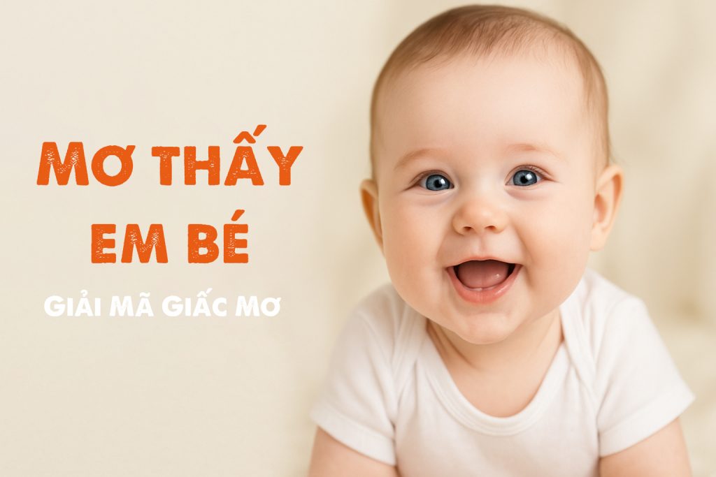 Mơ Thấy Em Bé: Giải Mã Giấc Mơ Và Những Điềm Báo Bất Ngờ 4 Mơ thấy em bé