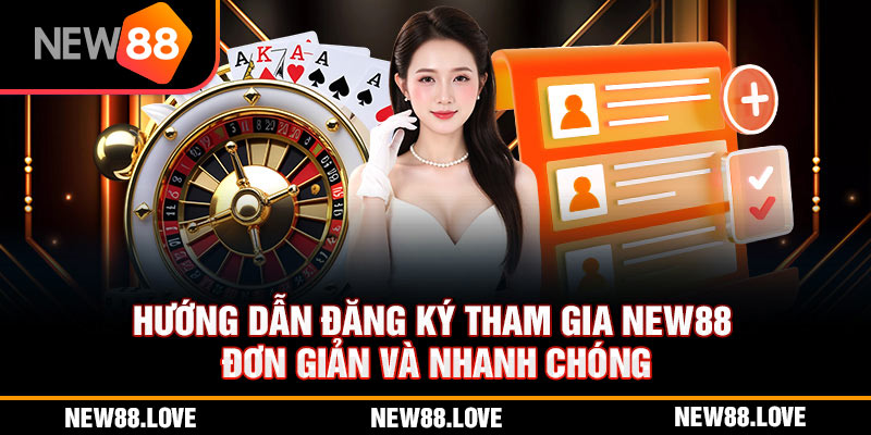 New88 50 Hướng Dẫn Đăng Ký Tham Gia NEW88 Đơn Giản Và Nhanh Chóng